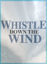 WHISTLE DOWN THE WIND